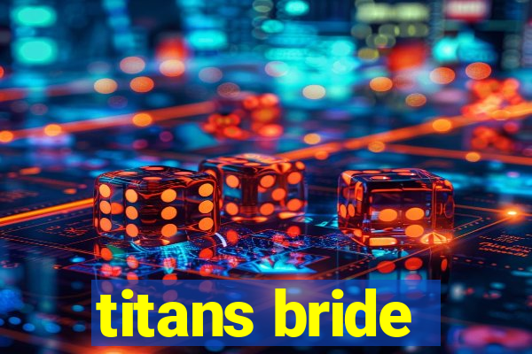 titans bride